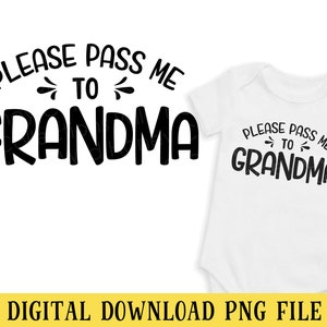 Please Pass Me to Grandma, PNG File, Transparent File, Baby Shirt Design, Sublimation, Crafting, INSTANT DOWNLOAD