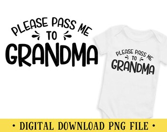 Please Pass Me to Grandma PNG File: Baby Shirt Design (Digital Download)