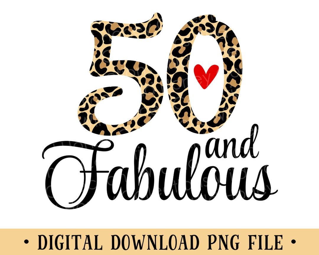 50 and Fabulous, PNG File, Leopard Print, Sublimation, Crafting, Womens ...