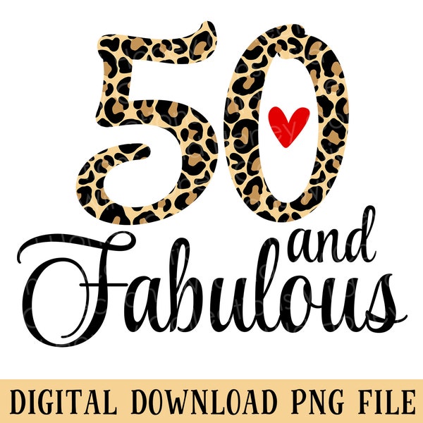 50 And Fabulous, PNG File, Leopard Print, Sublimation, Crafting, Womens 50th Birthday, Instant DIGITAL DOWNLOAD