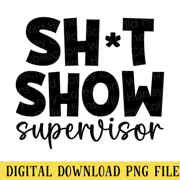 Shit Show Supervisor, PNG File, Funny Sarcastic Quote, T-Shirt Design, Crafting, Sublimation, Instant DIGITAL DOWNLOAD