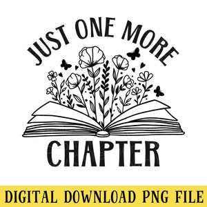 May include: Black and white illustration of an open book with flowers and butterflies growing out of it. The text "Just One More Chapter" is above the book.