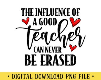 The Influence of a Good Teacher, PNG File, Teacher Shirt Design, Sublimation, Instant DIGITAL DOWNLOAD