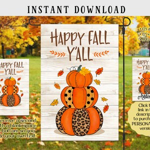 May include: A digital download of two printable designs for a Happy Fall Y'all garden flag. The flag features a stack of pumpkins with a leopard print design, and the text "Happy Fall Y'all" on a white wood background. The designs are available in 30.5x45.7 cm and in JPG and PNG formats.