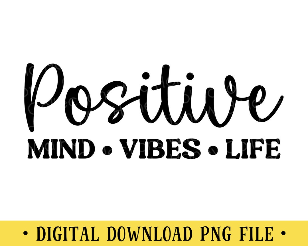 Positive Mind Vibes Life PNG: Inspirational Quote Design (digital ...