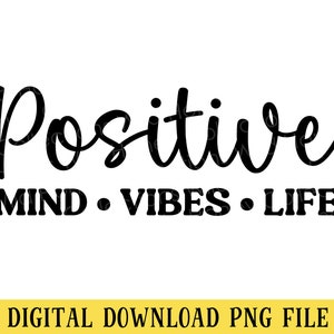 Positive Mind Vibes Life, PNG File, Inspirational Quote, T-Shirt Design, Crafting, Sublimation, Instant DIGITAL DOWNLOAD