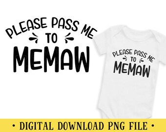 Please Pass Me to Memaw, PNG File, Transparent File, Baby Shirt Design, Sublimation, Crafting, INSTANT DOWNLOAD