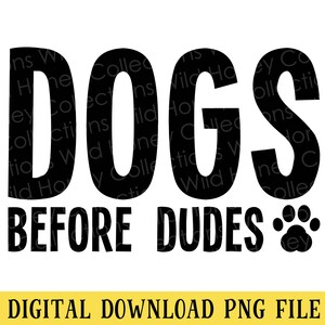 May include: Black and white graphic text design that reads "Dogs Before Dudes" with a paw print icon.