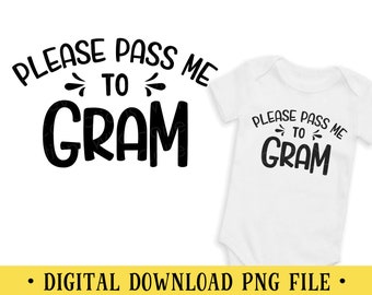 Please Pass Me to Gram, PNG File, Transparent File, Baby Shirt Design, Sublimation, Crafting, INSTANT DOWNLOAD