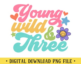 Young Wild & Three, PNG File, Retro, Flower Power, Crafting, Sublimation, INSTANT DOWNLOAD