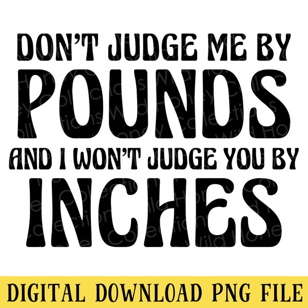 Don't Judge Me by Pounds, PNG File, Funny Sarcastic Quote, T-Shirt Design, Sublimation, Instant DIGITAL DOWNLOAD