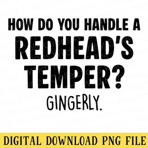 Peut inclure: Un design graphique numérique présentant le texte noir "HOW DO YOU HANDLE A REDHEAD'S TEMPER? GINGERLY." centré sur un fond blanc, avec une barre horizontale jaune en bas contenant le texte noir "DIGITAL DOWNLOAD PNG FILE".
