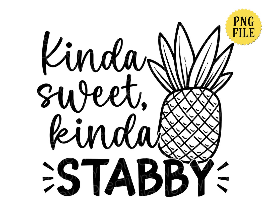 Kinda Sweet Kinda Stabby Pineapple PNG, Funny Sarcastic Quote ...
