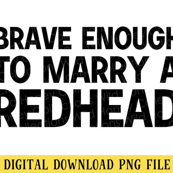 Brave Enough to Marry a Redhead, PNG, Funny Sarcastic Quote, Transparent File, Sublimation, INSTANT DOWNLOAD