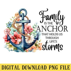 Family is the Anchor, PNG File, Life&#39;s Storms, Inspirational Quote, Crafting, Sublimation, Instant DIGITAL DOWNLOAD
