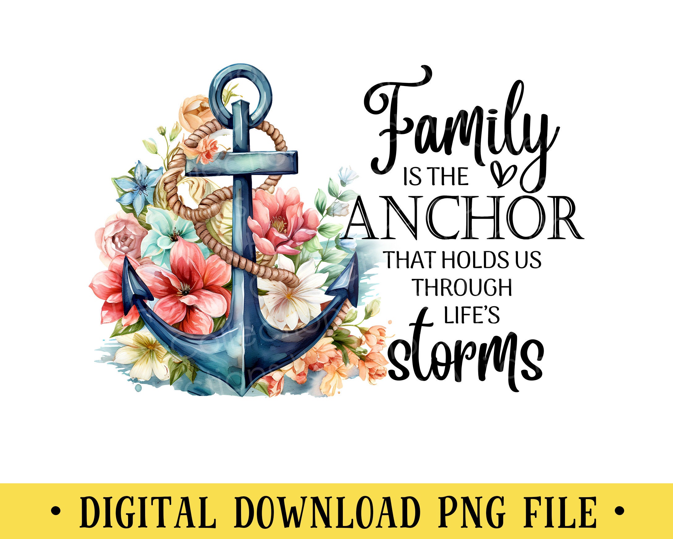 Family is the Anchor, PNG File, Life's Storms, Inspirational Quote,  Crafting, Sublimation, Instant DIGITAL DOWNLOAD - Etsy, image size:2175x1742