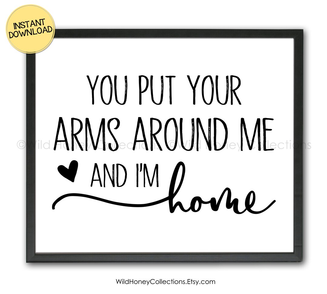 You Put Your Arms Around Me and I'm Home Printable Decor Etsy