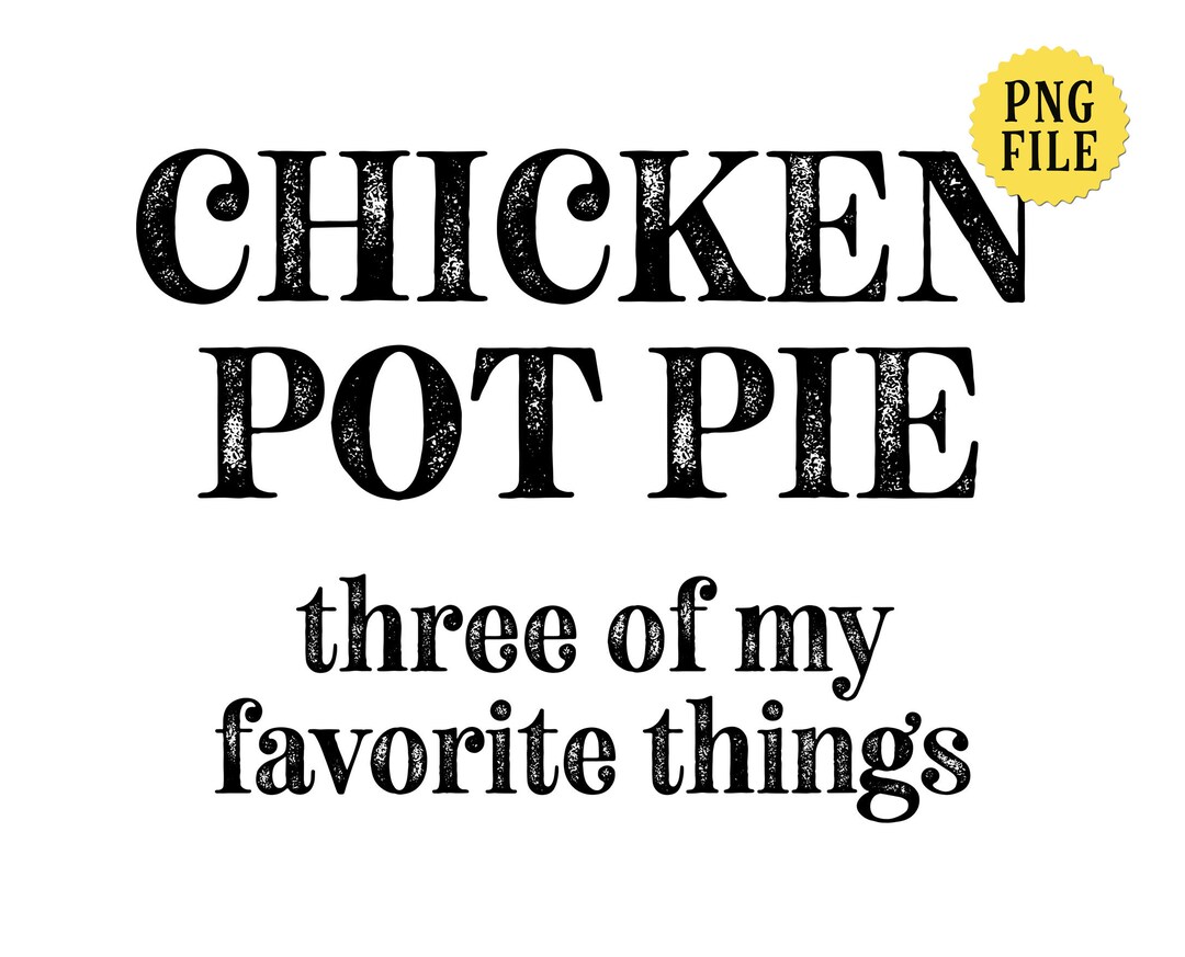 Chicken Pot Pie, Funny Quote, PNG File, Tshirt Design, Crafting