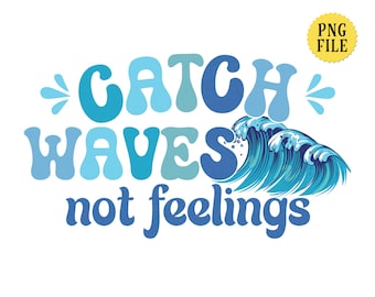 Catch Waves Not Feelings PNG File: Retro Surfing Design (Digital Download)