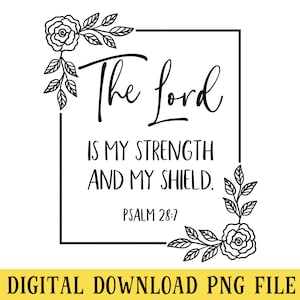 May include: Black and white printable design with floral accents. The text reads "The Lord is my strength and my shield. Psalm 28:7".