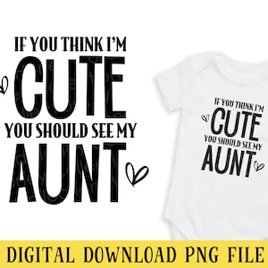 Wenn Sie denken, ich bin süß, sollten Sie meine Tante sehen, PNG, transparente Datei, Sublimation, Basteln, INSTANT DOWNLOAD