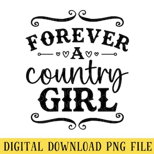 Forever a Country Girl, PNG File, Southern Girl, T-Shirt Design, Crafting, Sublimation, Instant DIGITAL DOWNLOAD