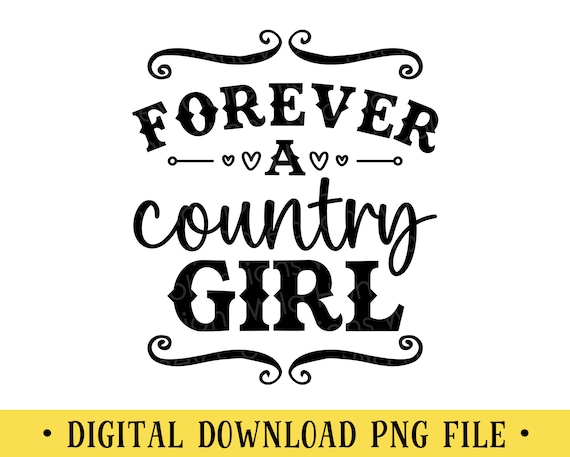 Forever a Country Girl PNG File | DIGITAL DOWNLOAD