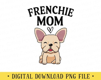 Frenchie Mom PNG | Cute French Bulldog Sublimation Design | Dog Mom Design for Shirts, Mugs, Tumblers | Pet Lover | DIGITAL DOWNLOAD