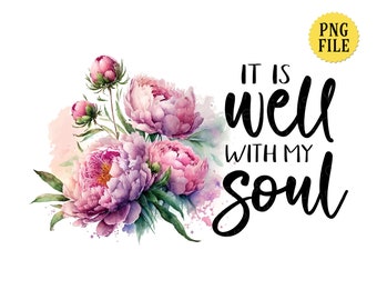 It is Well with my Soul, PNG File, Christian Song, Pink Peonies, Sublimation, INSTANT DOWNLOAD