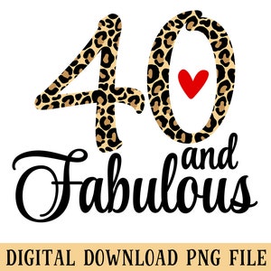 40 And Fabulous, PNG File, Leopard Print, Sublimation, Crafting, Womens 40th Birthday, Instant DIGITAL DOWNLOAD