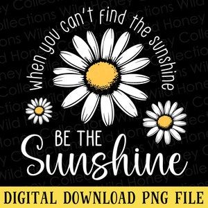 K&ouml;nnte beinhalten: Eine schwarz-wei&szlig;e Grafik mit einem G&auml;nsebl&uuml;mchen-Design und dem Text "Wenn du die Sonne nicht finden kannst, sei die Sonne".