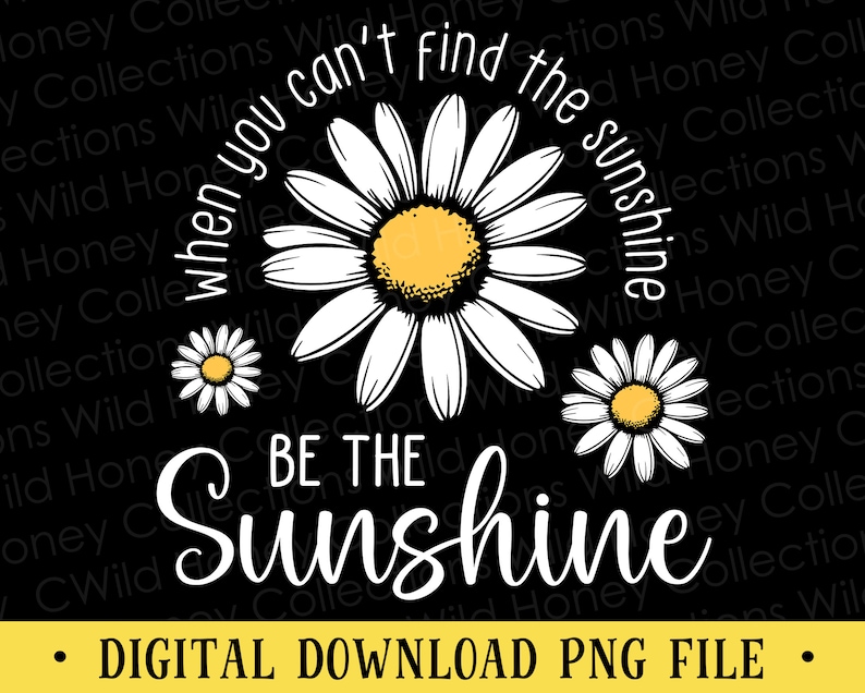 K&ouml;nnte beinhalten: Eine schwarz-wei&szlig;e Grafik mit einem G&auml;nsebl&uuml;mchen-Design und dem Text "Wenn du die Sonne nicht finden kannst, sei die Sonne".