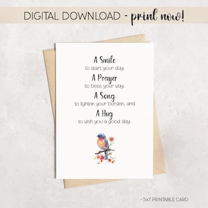 May include: A white printable card with the text "A Smile to start your day, A Prayer to bless your way, A Song to lighten your burden, and A Hug to wish you a good day." A watercolor bird sits on a branch. The card is 5x7 inches.
