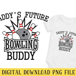 May include: Black and white graphic design with the text "Daddy's Future Bowling Buddy" and a bowling ball and pins.