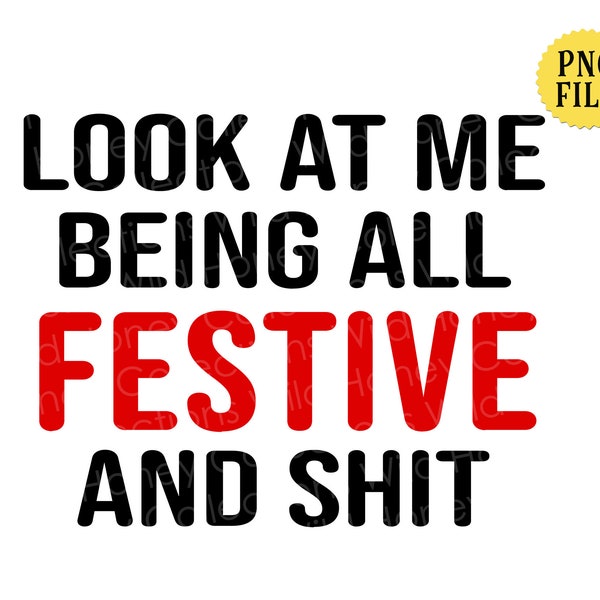 Look at Me Being Festive, PNG File, Transparent File, Sublimation, Funny Christmas Quote, dtg, INSTANT DOWNLOAD