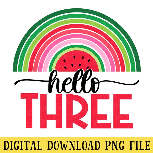 Hello Three, Watermelon Rainbow, 3rd Birthday, 3 Years Old, PNG File, Crafting, Sublimation, INSTANT DOWNLOAD
