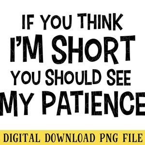 If You Think I'm Short, PNG-Datei, lustiges Zitat, T-Shirt-Design, Sublimation, Sofortiger DIGITALER DOWNLOAD
