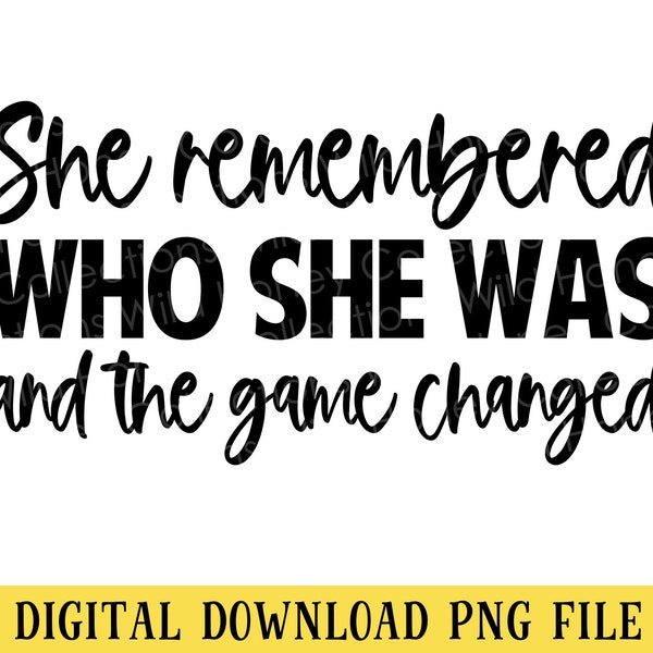 She Remembered Who She Was, PNG File, Inspirational Quote, Motivational, Positivity, Crafting, Sublimation, Instant DIGITAL DOWNLOAD