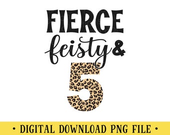 Fierce Feisty and 5, 5th Birthday PNG File, Leopard Print, Sublimation, Crafting, INSTANT DOWNLOAD