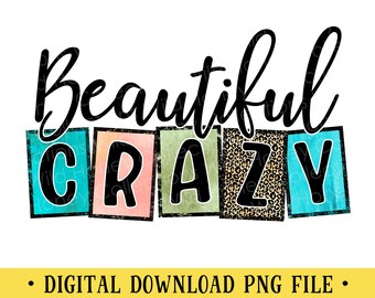 May include: A digital download graphic design featuring the text "Beautiful Crazy" in black lettering with a colorful background. The text is broken up into four blocks with each block having a different color and pattern. The first block is turquoise, the second is pink, the third is green, the fourth is leopard print, and the fifth is turquoise.