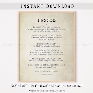 May include: A printable quote about success, with a vintage aesthetic. The quote reads: "To laugh often and love much; to win the respect of intelligent persons and the affection of children; to earn the appreciation of honest citizens and endure the betrayal of false friends; to appreciate beauty; to find the beauty in others; to leave the world a bit better, whether by a healthy child, a garden patch or a redeemed social condition; to have played and laughed with enthusiasm and sung with exultation; to know even one life has breathed easier because you have lived - this is to have succeeded. - Ralph Waldo Emerson"