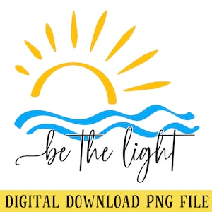 Be the Light, PNG File, Matthew 5:14, Sunshine, Religious, Scripture, Bible Verse, DIGITAL DOWNLOAD