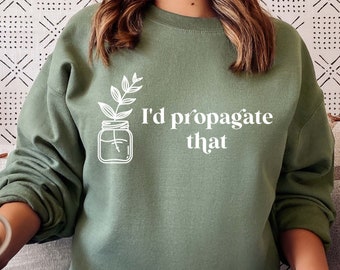 I&#39;d Propagate That T-Shirt | Plant Lover Shirt | Houseplant T-Shirt Women | Plant Lover Sweatshirt | Propagation Plant Shirt | Plus Size Tee