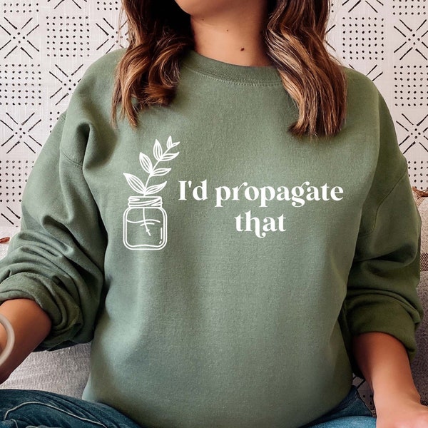 I'd Propagate That T-Shirt | Plant Lover Shirt | Houseplant T-Shirt Women | Plant Lover Sweatshirt | Propagation Plant Shirt | Plus Size Tee