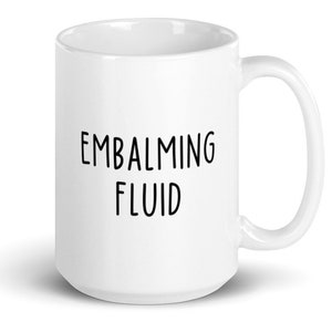 Funeral Director Gift, Mortician, Funeral Director Mug, Funeral Director Coffee Cup, Embalming Fluid