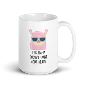 This Llama Doesn&#39;t Want Your Drama, 11oz funny llama coffee mug, gift for her, pun mug, office mug, mug for friend, humor mug