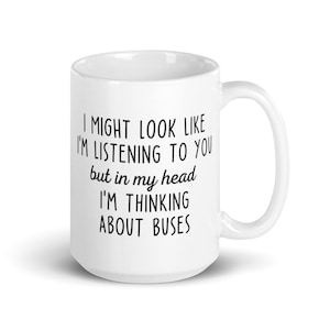 Funny Bus Mug, But In My Head I&#39;m Thinking About Buses Coffee Mug, Model Bus Gifts, Gift for Bus Driver