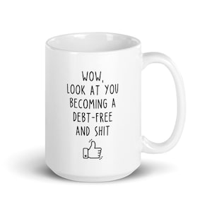 Debt Free Mug - Funny Debt Free Mug, Debt Free Gift, Financial Independence, Financially Independent, Dave Ramsey Gift