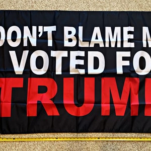 Donald Trump Flag FREE SHIPPING Don&#39;t Blame Me I Voted For Trump Blue Don Jr Desantis 2024 USA Sign Poster 3x5&#39;
