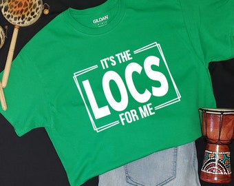 It's The Locs For Me Tshirt, Loc TShirt, Locd Shirt,Locd Tshirt, Loc Women, Locd Shirt, Loc Life Shirt, Locd Up Shirt Women,Black Girl Shirt